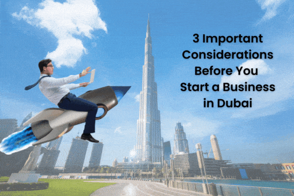 3 Important Considerations Before You Start a Business in Dubai