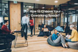How to Choose Your Coworking Space?