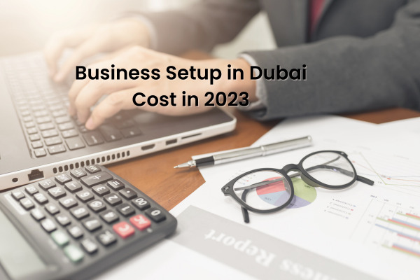 business setup in Dubai cost in 2023
